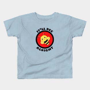 It'll Bee Alright - Bee Pun Kids T-Shirt